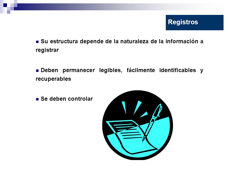 Registros Su estructura depende de la naturaleza de la información a registrar. Deben permanecer legibles, fácilmente identificables y recuperables.