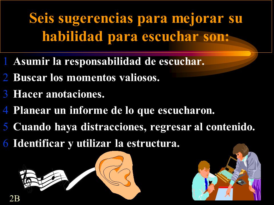 Seis sugerencias para mejorar su habilidad para escuchar son: