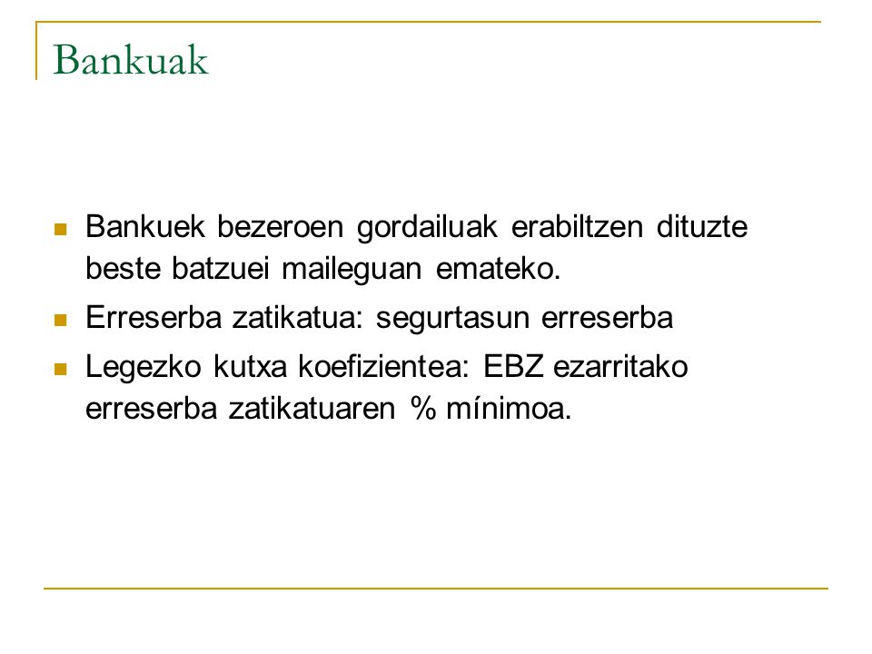 Bankuak Bankuek bezeroen gordailuak erabiltzen dituzte beste batzuei maileguan emateko. Erreserba zatikatua: segurtasun erreserba.