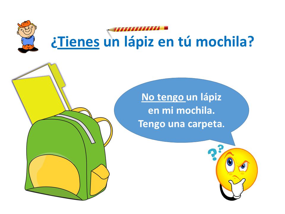 No tengo un lápiz en mi mochila. Tengo una carpeta.