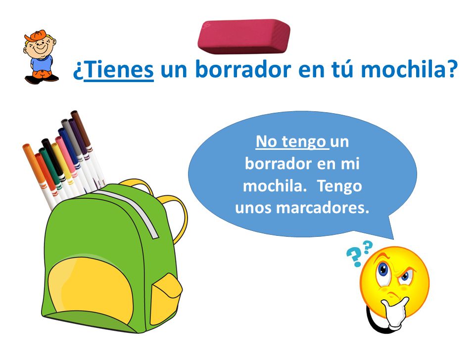 No tengo un borrador en mi mochila. Tengo unos marcadores.