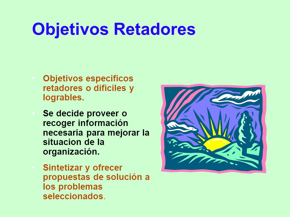 Objetivos Retadores Objetivos especificos retadores o dificiles y logrables.