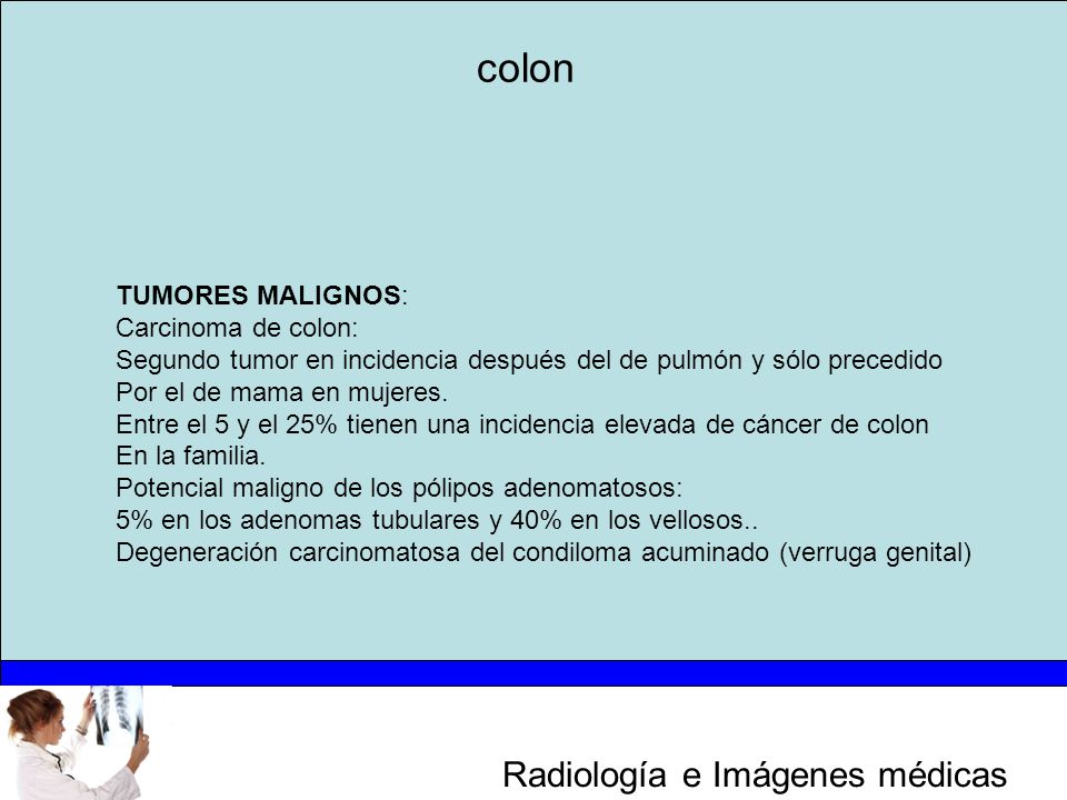 colon TUMORES MALIGNOS: Carcinoma de colon: Segundo tumor en incidencia después del de pulmón y sólo precedido.