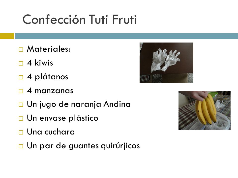 Confección Tuti Fruti Materiales: 4 kiwis 4 plátanos 4 manzanas