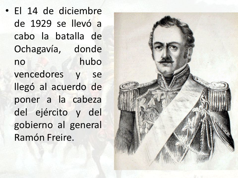 El 14 de diciembre de 1929 se llevó a cabo la batalla de Ochagavía, donde no hubo vencedores y se llegó al acuerdo de poner a la cabeza del ejército y del gobierno al general Ramón Freire.
