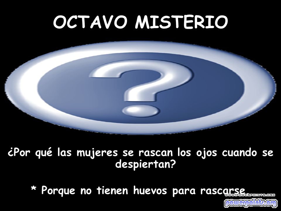 OCTAVO MISTERIO ¿Por qué las mujeres se rascan los ojos cuando se despiertan.
