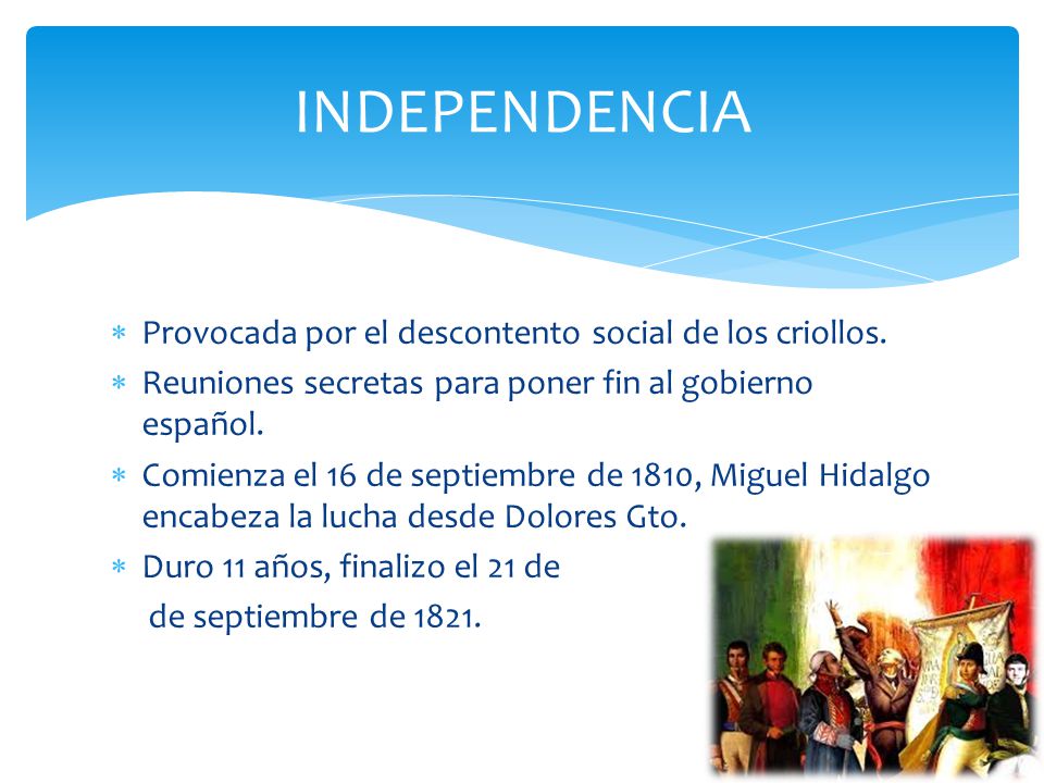 INDEPENDENCIA Provocada por el descontento social de los criollos.