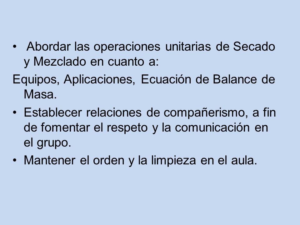 Abordar las operaciones unitarias de Secado y Mezclado en cuanto a: Equipos, Aplicaciones, Ecuación de Balance de Masa.