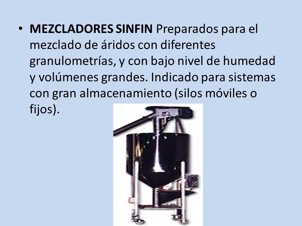 MEZCLADORES SINFIN Preparados para el mezclado de áridos con diferentes granulometrías, y con bajo nivel de humedad y volúmenes grandes.