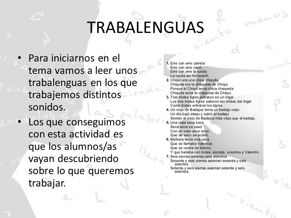 TRABALENGUAS Para iniciarnos en el tema vamos a leer unos trabalenguas en los que trabajemos distintos sonidos.