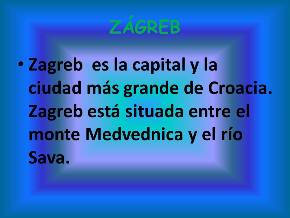 ZÁGREB Zagreb es la capital y la ciudad más grande de Croacia.