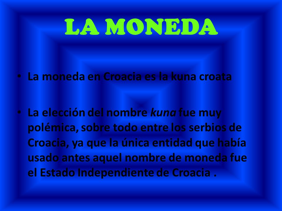 LA MONEDA La moneda en Croacia es la kuna croata