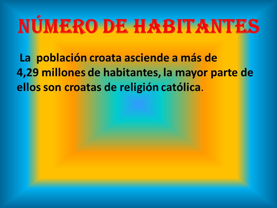 NÚMERO DE HABITANTES La población croata asciende a más de 4,29 millones de habitantes, la mayor parte de ellos son croatas de religión católica.
