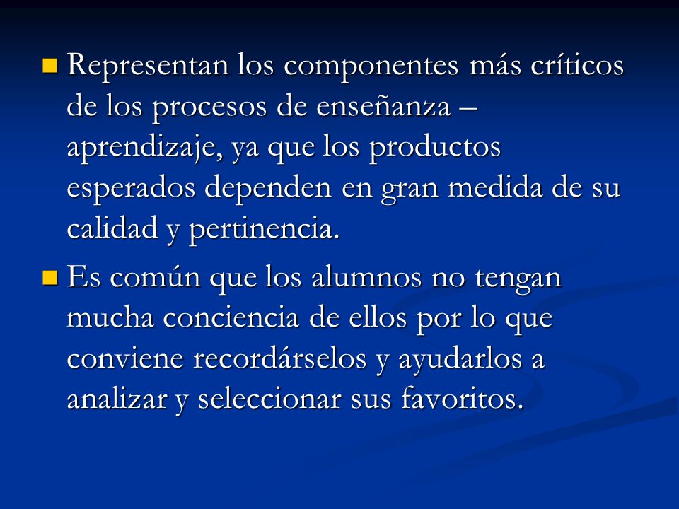 Representan los componentes más críticos de los procesos de enseñanza – aprendizaje, ya que los productos esperados dependen en gran medida de su calidad y pertinencia.