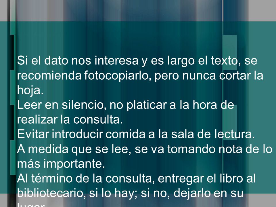 Si el dato nos interesa y es largo el texto, se recomienda fotocopiarlo, pero nunca cortar la hoja.