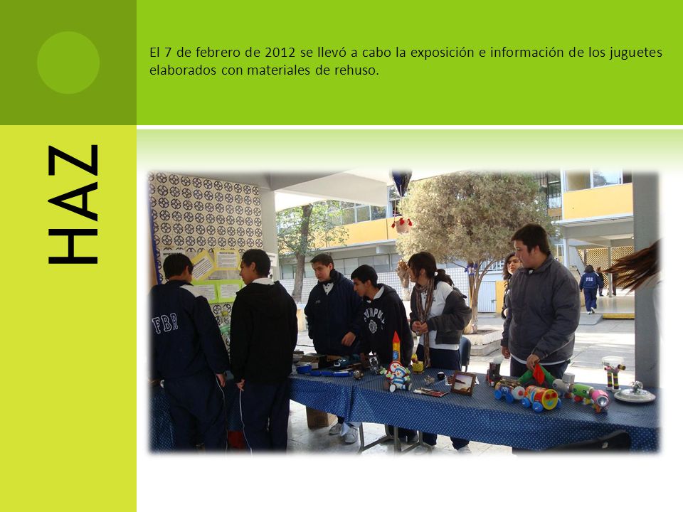 El 7 de febrero de 2012 se llevó a cabo la exposición e información de los juguetes elaborados con materiales de rehuso.