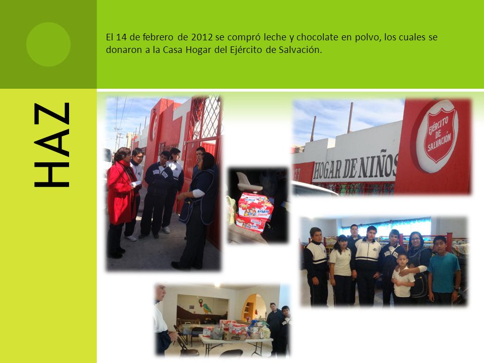 El 14 de febrero de 2012 se compró leche y chocolate en polvo, los cuales se donaron a la Casa Hogar del Ejército de Salvación.