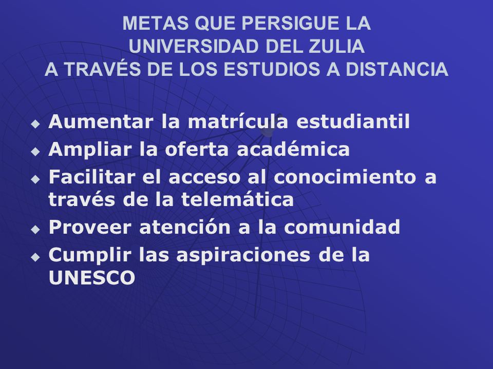 METAS QUE PERSIGUE LA UNIVERSIDAD DEL ZULIA A TRAVÉS DE LOS ESTUDIOS A DISTANCIA