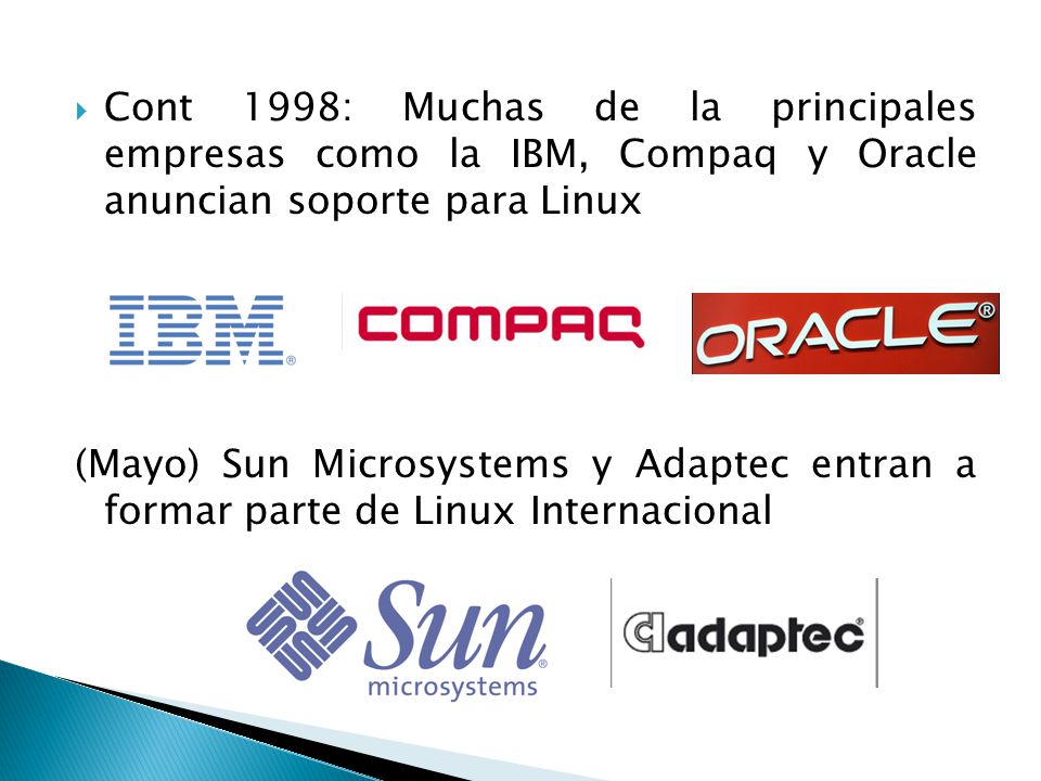 Cont 1998: Muchas de la principales empresas como la IBM, Compaq y Oracle anuncian soporte para Linux