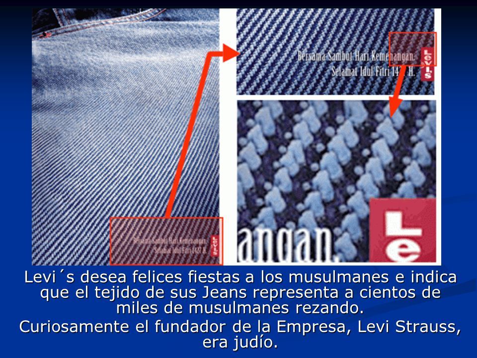 Curiosamente el fundador de la Empresa, Levi Strauss, era judío.