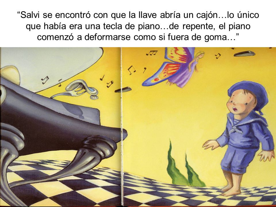 Salvi se encontró con que la llave abría un cajón…lo único que había era una tecla de piano…de repente, el piano comenzó a deformarse como si fuera de goma…