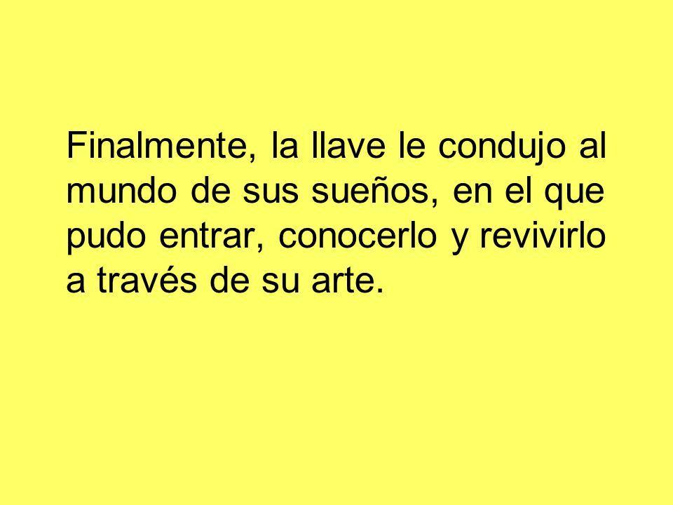 Finalmente, la llave le condujo al mundo de sus sueños, en el que pudo entrar, conocerlo y revivirlo a través de su arte.