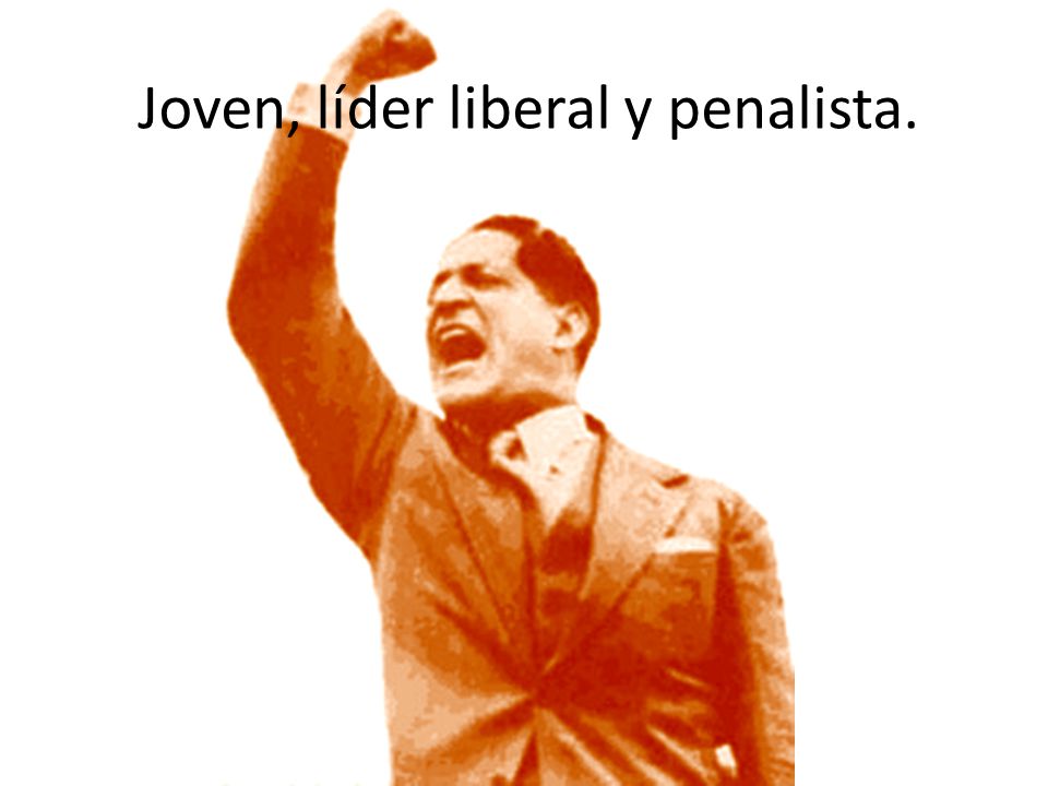 Joven, líder liberal y penalista.