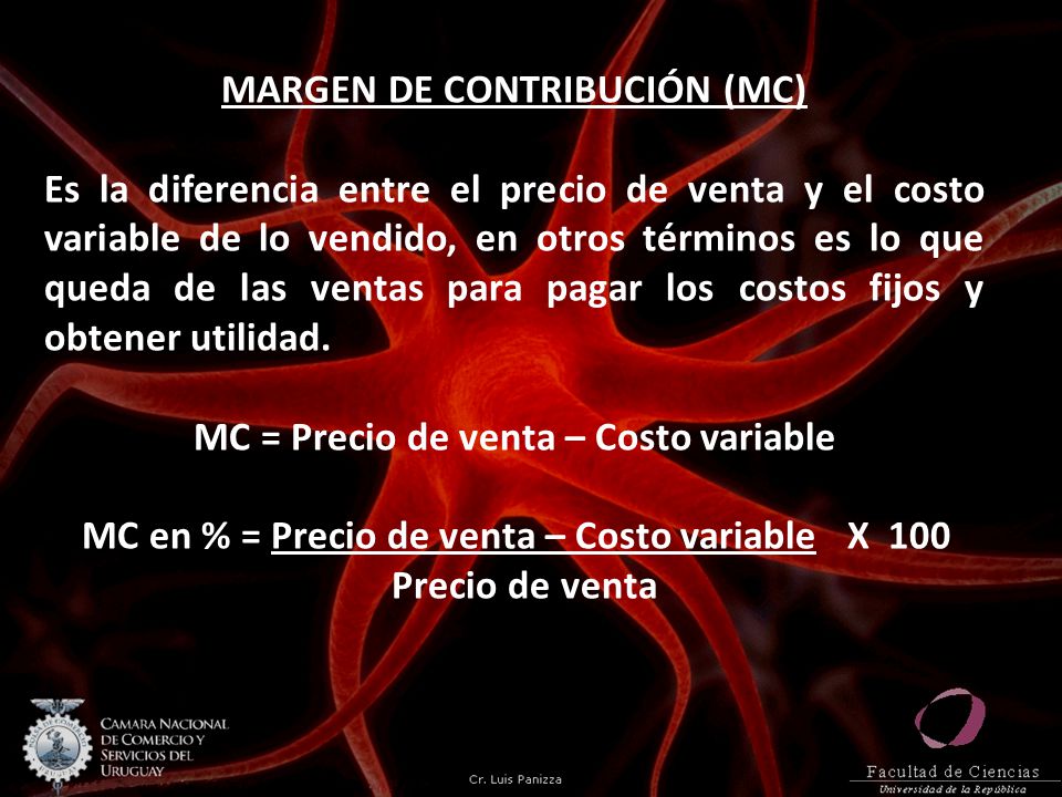 MARGEN DE CONTRIBUCIÓN (MC) MC = Precio de venta – Costo variable