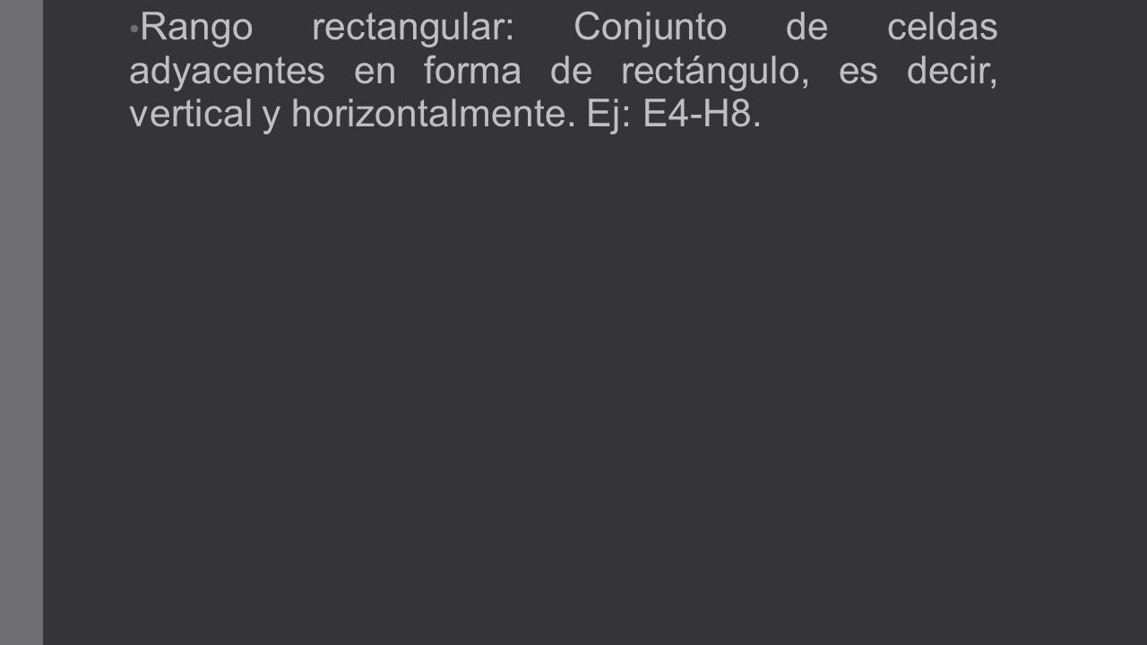 Rango rectangular: Conjunto de celdas adyacentes en forma de rectángulo, es decir, vertical y horizontalmente.