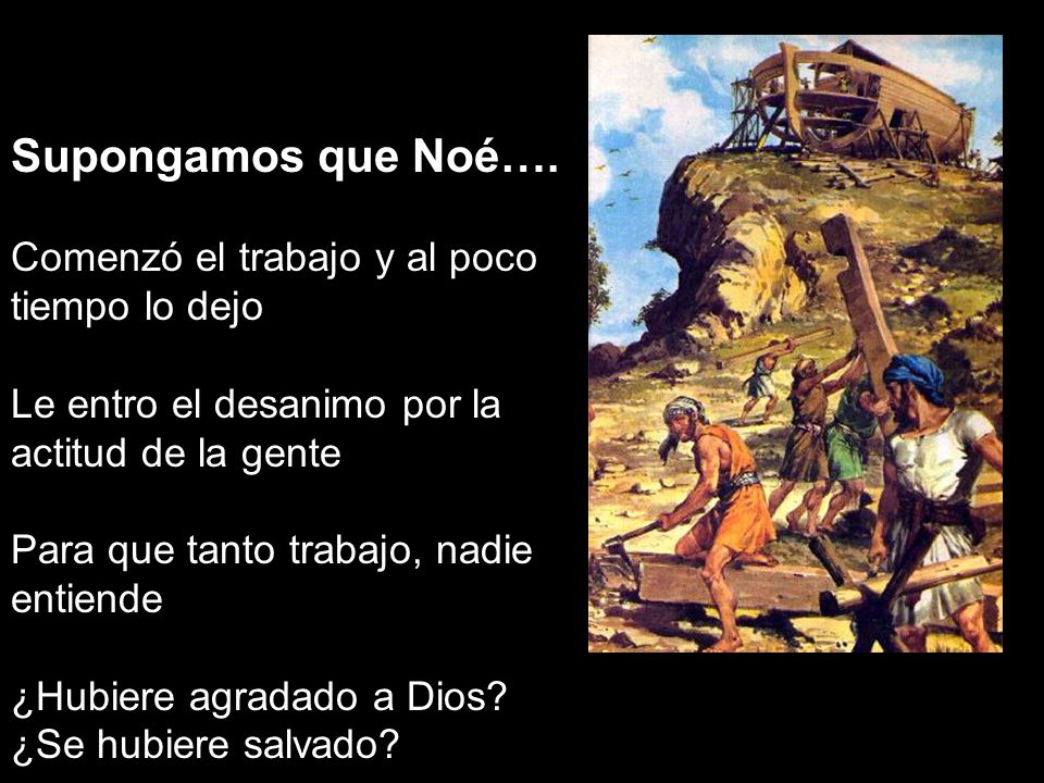 Supongamos que Noé…. Comenzó el trabajo y al poco tiempo lo dejo