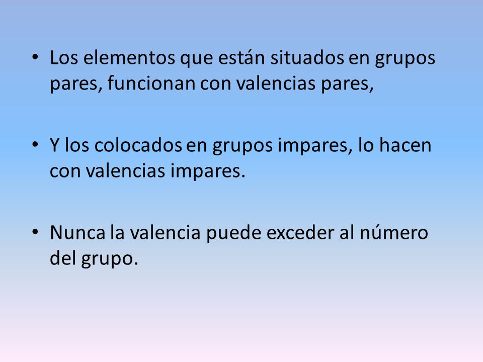 Los elementos que están situados en grupos pares, funcionan con valencias pares,