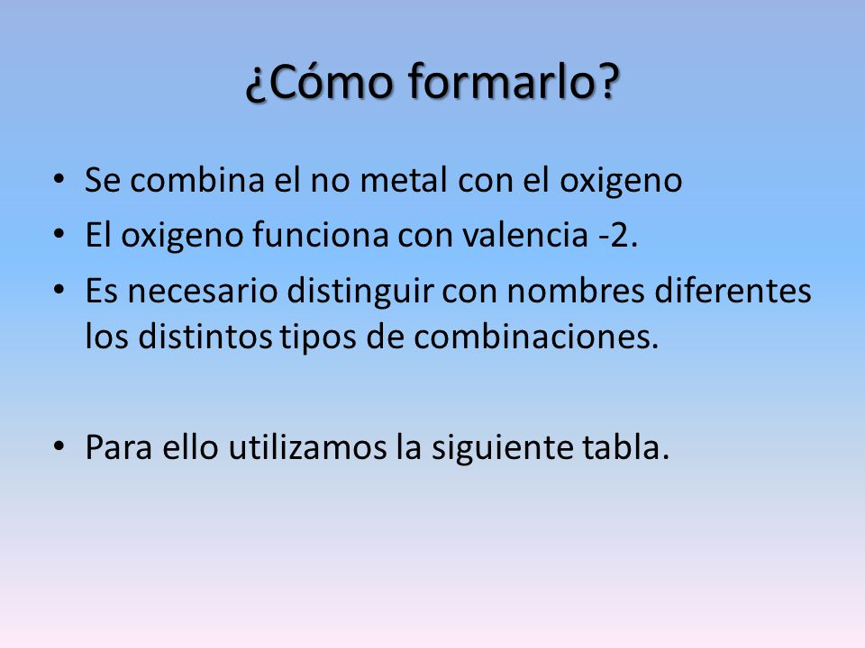 ¿Cómo formarlo Se combina el no metal con el oxigeno