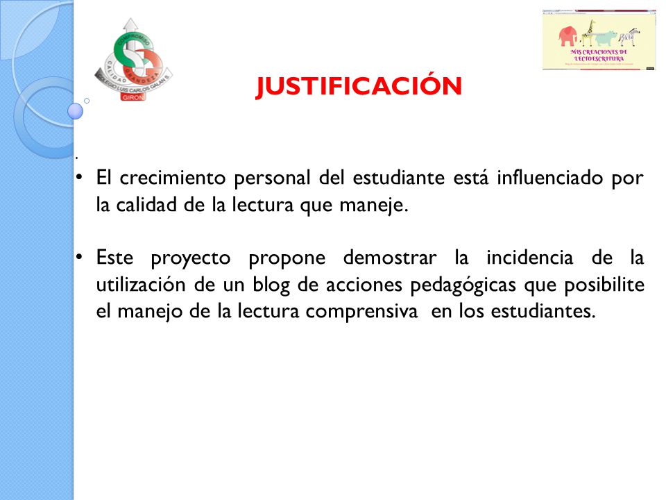 JUSTIFICACIÓN . El crecimiento personal del estudiante está influenciado por la calidad de la lectura que maneje.