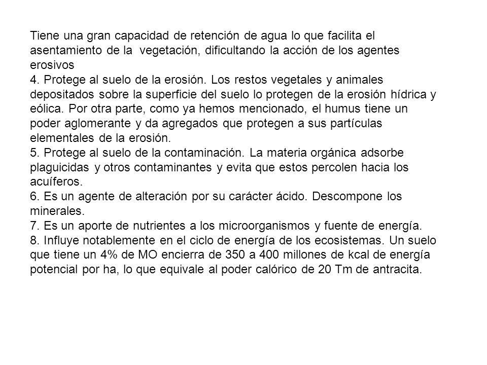 Tiene una gran capacidad de retención de agua lo que facilita el asentamiento de la vegetación, dificultando la acción de los agentes erosivos
