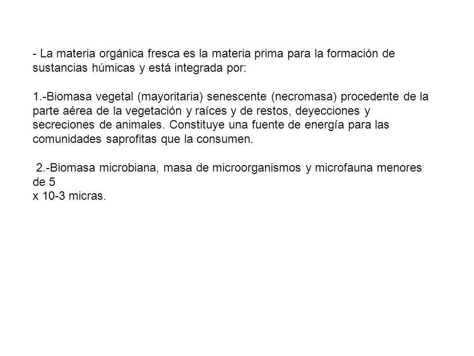 - La materia orgánica fresca es la materia prima para la formación de sustancias húmicas y está integrada por: