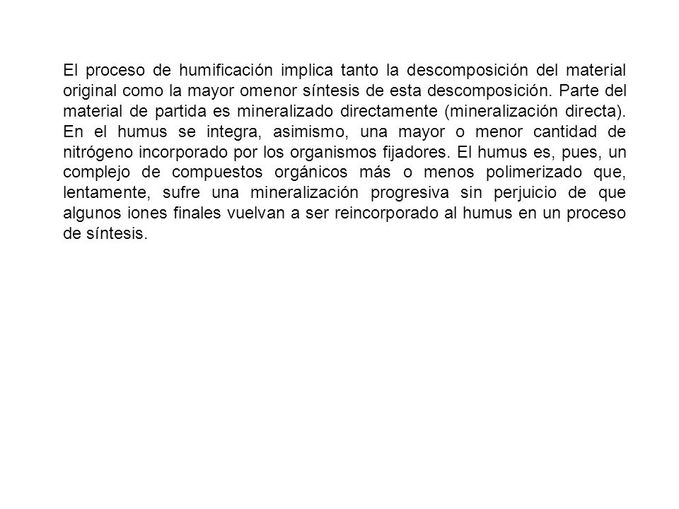 El proceso de humificación implica tanto la descomposición del material original como la mayor omenor síntesis de esta descomposición.