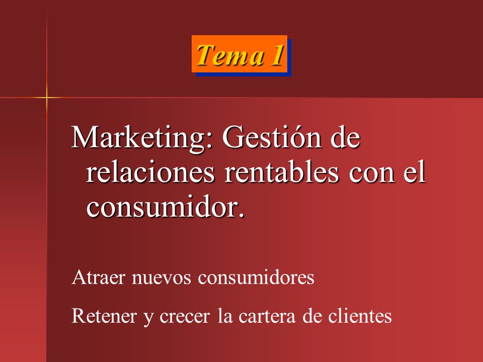 Marketing: Gestión de relaciones rentables con el consumidor.