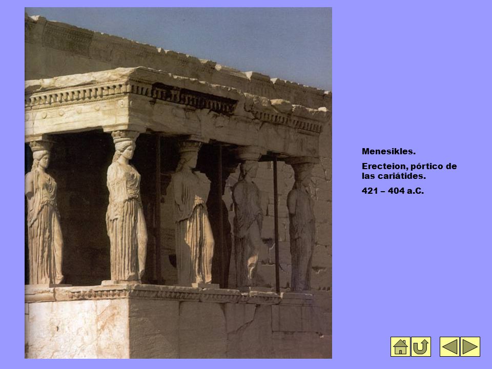Menesikles. Erecteion, pórtico de las cariátides. 421 – 404 a.C.