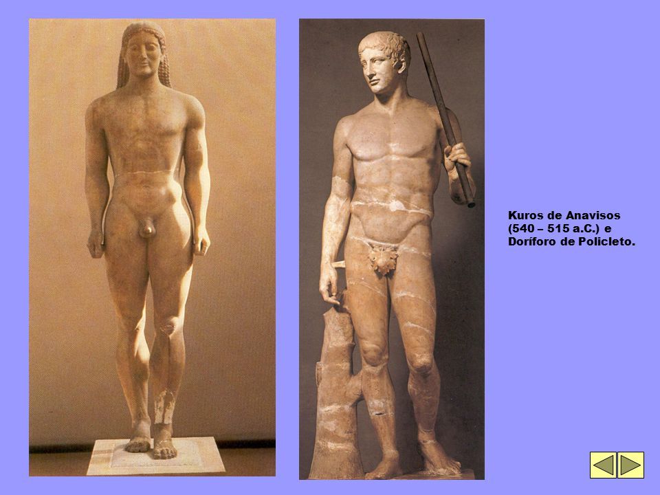 Kuros de Anavisos (540 – 515 a.C.) e Doríforo de Policleto.