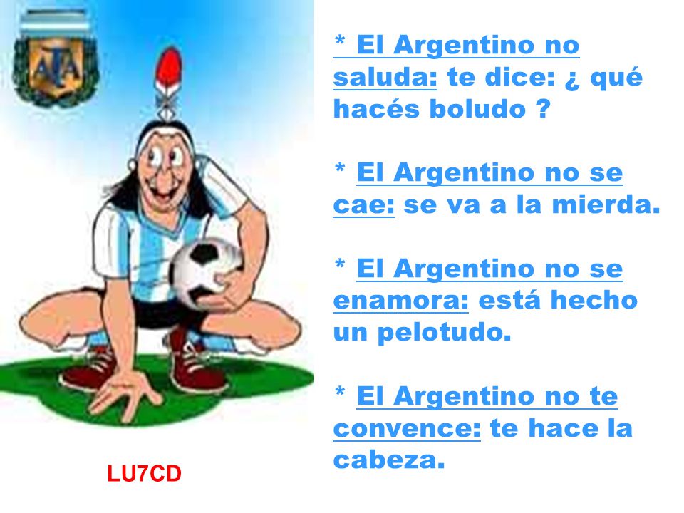* El Argentino no saluda: te dice: ¿ qué hacés boludo