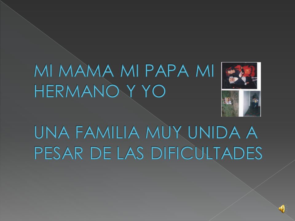 MI MAMA MI PAPA MI HERMANO Y YO UNA FAMILIA MUY UNIDA A PESAR DE LAS DIFICULTADES