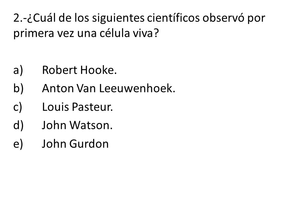 2.-¿Cuál de los siguientes científicos observó por primera vez una célula viva.