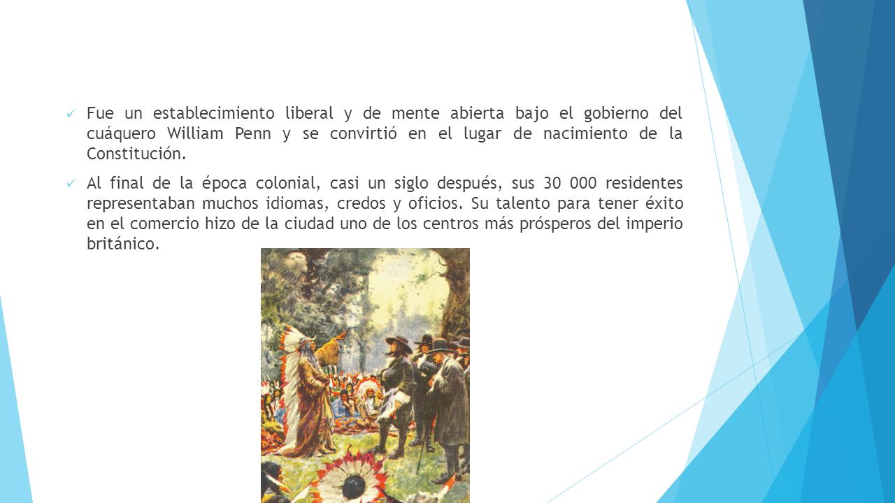 Fue un establecimiento liberal y de mente abierta bajo el gobierno del cuáquero William Penn y se convirtió en el lugar de nacimiento de la Constitución.