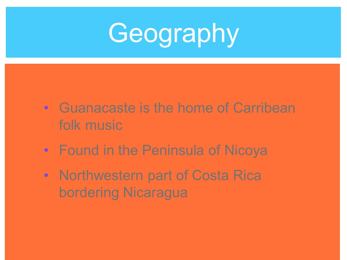 Geography Guanacaste is the home of Carribean folk music