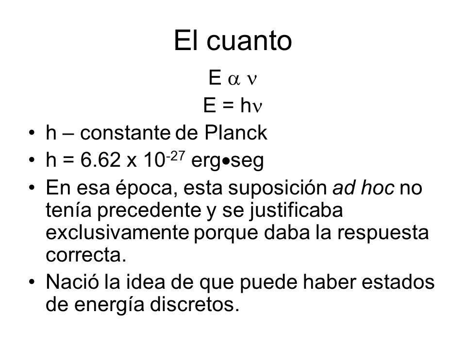 El cuanto E   E = h h – constante de Planck
