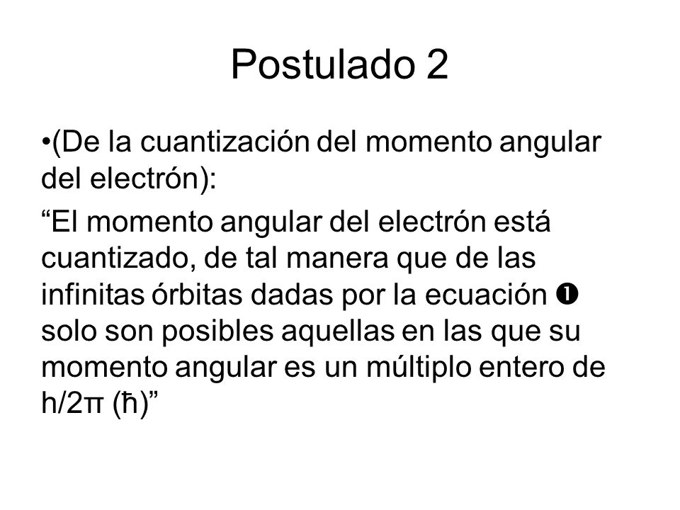 Postulado 2 (De la cuantización del momento angular del electrón):