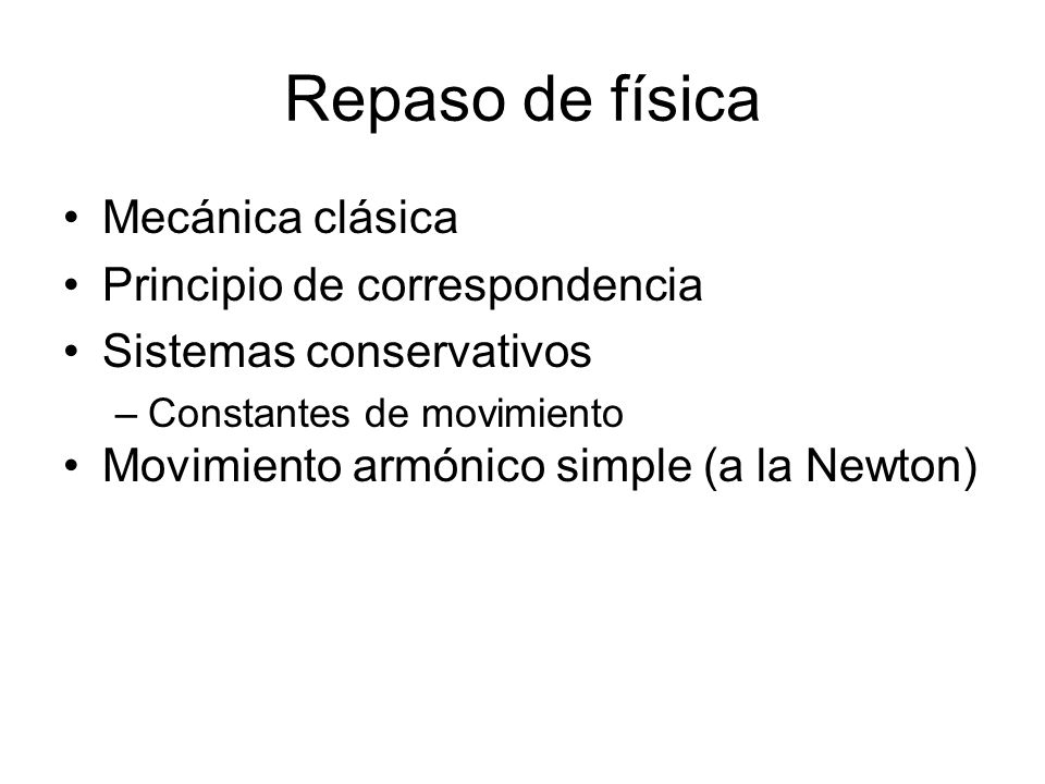 Repaso de física Mecánica clásica Principio de correspondencia