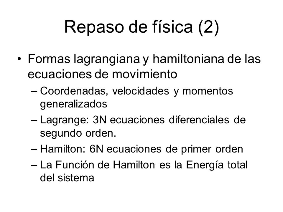 Repaso de física (2) Formas lagrangiana y hamiltoniana de las ecuaciones de movimiento. Coordenadas, velocidades y momentos generalizados.