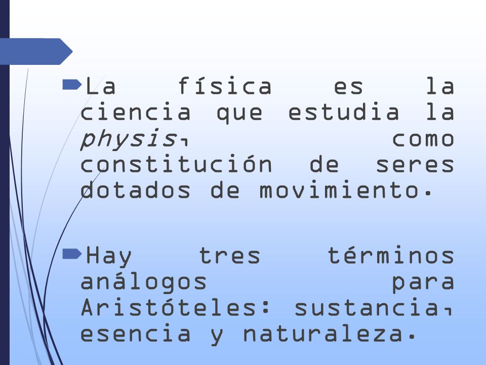 La física es la ciencia que estudia la physis, como constitución de seres dotados de movimiento.