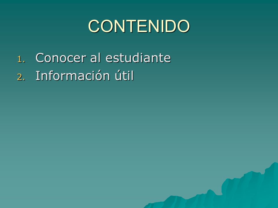 CONTENIDO Conocer al estudiante Información útil